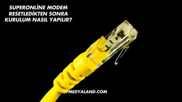 Superonline Modem Resetledikten Sonra Kurulum Nasıl Yapılır?