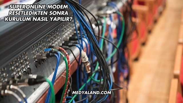 Superonline Modem Resetledikten Sonra Kurulum Nasıl Yapılır?