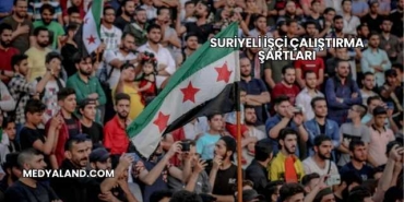 Suriyeli İşçi Çalıştırma Şartları