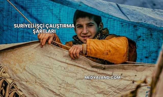 Suriyeli İşçi Çalıştırma Şartları