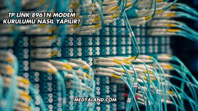 TP Link 8961n Modem Kurulumu Nasıl Yapılır?