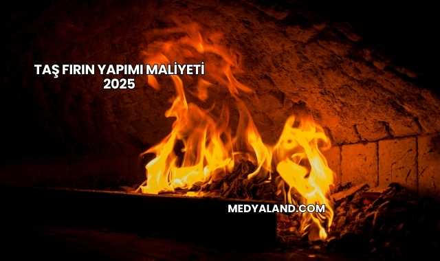 Taş Fırın Yapımı Maliyeti 2025