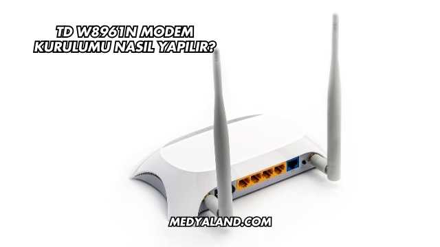 Td W8961n Modem Kurulumu Nasıl Yapılır?