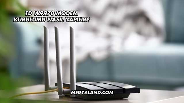 Td W9970 Modem Kurulumu Nasıl Yapılır?