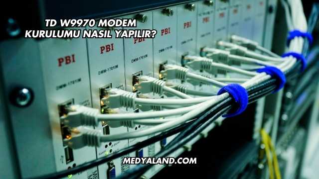 Td W9970 Modem Kurulumu Nasıl Yapılır?