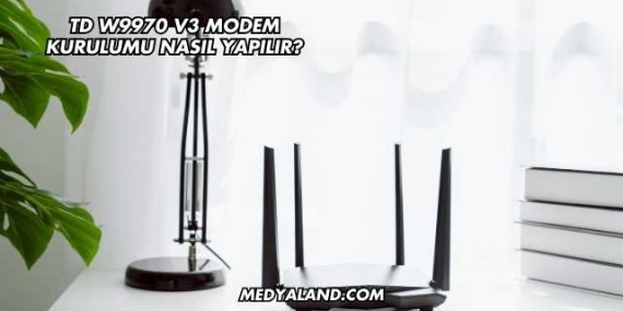 Td W9970 V3 Modem Kurulumu Nasıl Yapılır?