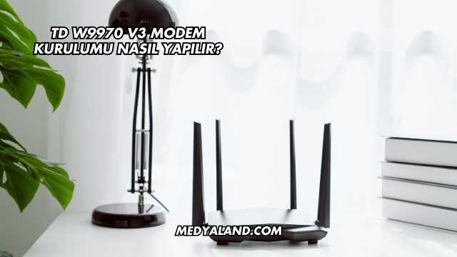 Td W9970 V3 Modem Kurulumu Nasıl Yapılır?