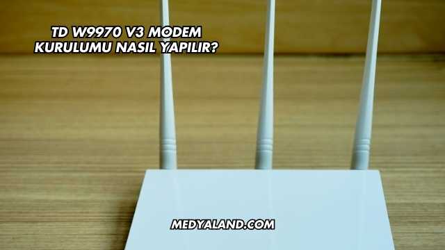 Td W9970 V3 Modem Kurulumu Nasıl Yapılır?