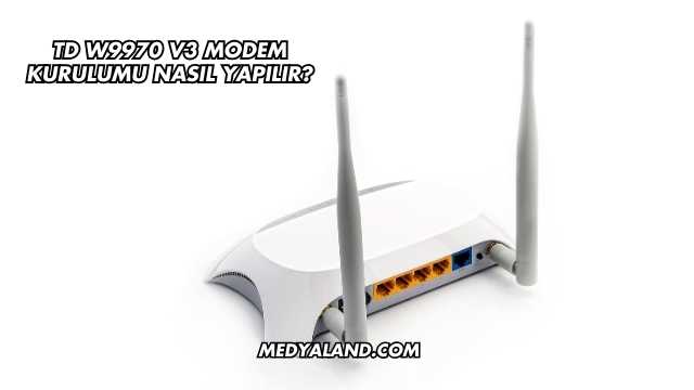 Td W9970 V3 Modem Kurulumu Nasıl Yapılır?