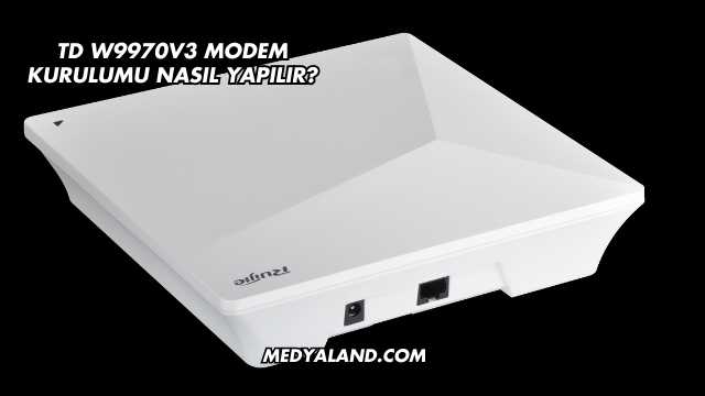Td W9970v3 Modem Kurulumu Nasıl Yapılır?