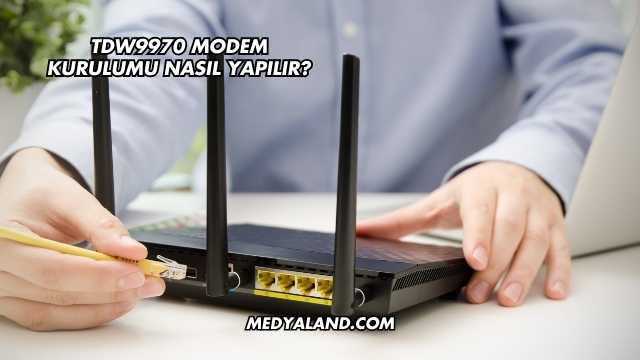 Tdw9970 Modem Kurulumu Nasıl Yapılır?