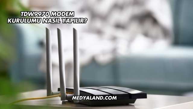 Tdw9970 Modem Kurulumu Nasıl Yapılır?