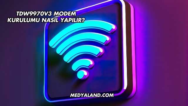 Tdw9970v3 Modem Kurulumu Nasıl Yapılır?