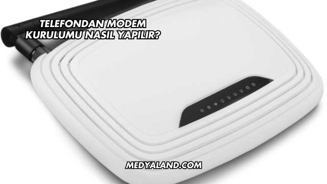 Telefondan Modem Kurulumu Nasıl Yapılır?