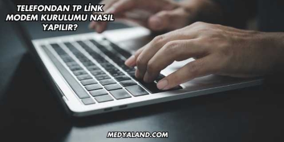 Telefondan Tp Link Modem Kurulumu Nasıl Yapılır?