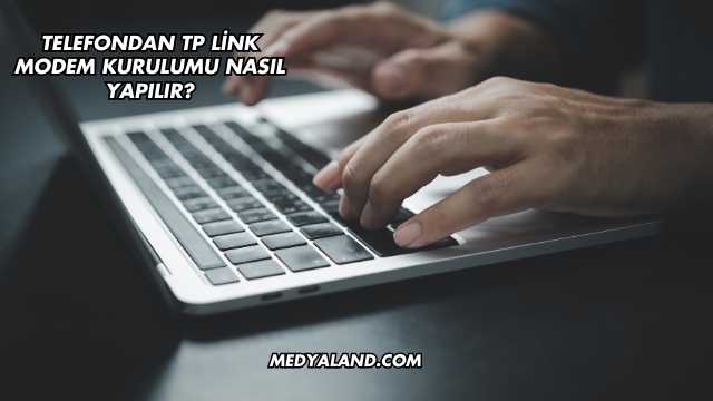 Telefondan Tp Link Modem Kurulumu Nasıl Yapılır?