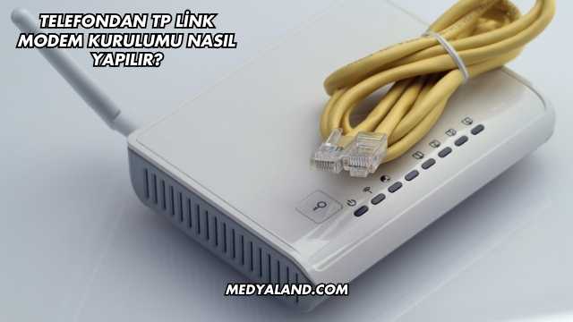 Telefondan Tp Link Modem Kurulumu Nasıl Yapılır?
