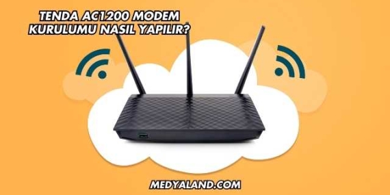 Tenda AC1200 Modem Kurulumu Nasıl Yapılır?