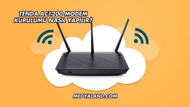 Tenda AC1200 Modem Kurulumu Nasıl Yapılır?