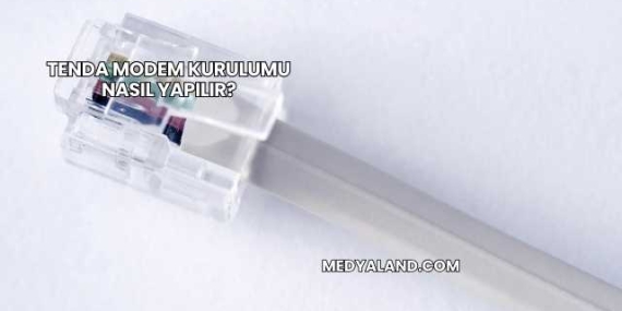 Tenda Modem Kurulumu Nasıl Yapılır?