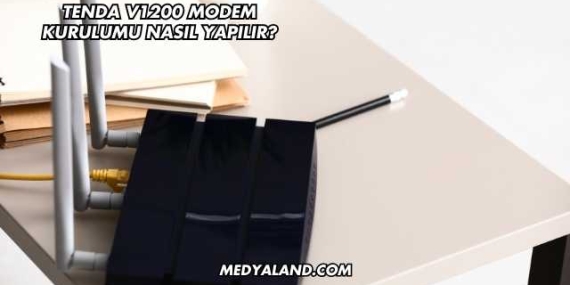 Tenda V1200 Modem Kurulumu Nasıl Yapılır?