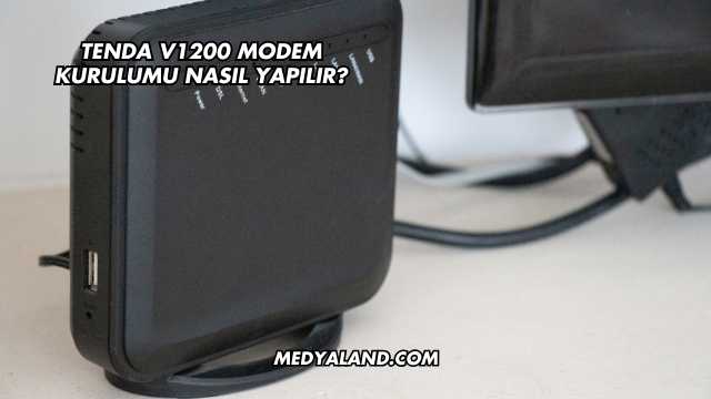 Tenda V1200 Modem Kurulumu Nasıl Yapılır?