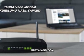 Tenda V300 Modem Kurulumu Nasıl Yapılır?