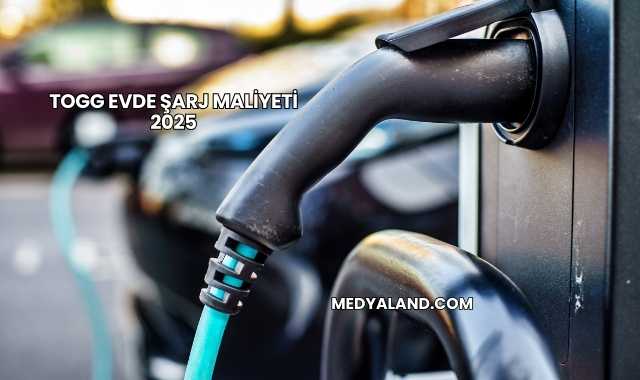 Togg Evde Şarj Maliyeti 2025