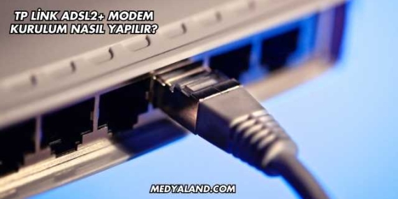 Tp Link Adsl2+ Modem Kurulum Nasıl Yapılır?