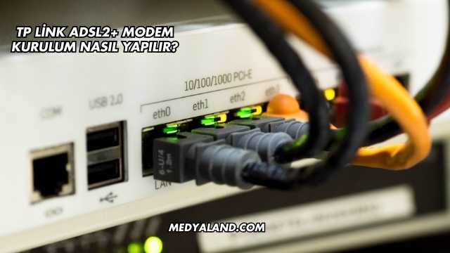 Tp Link Adsl2+ Modem Kurulum Nasıl Yapılır?