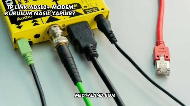Tp Link Adsl2+ Modem Kurulum Nasıl Yapılır?