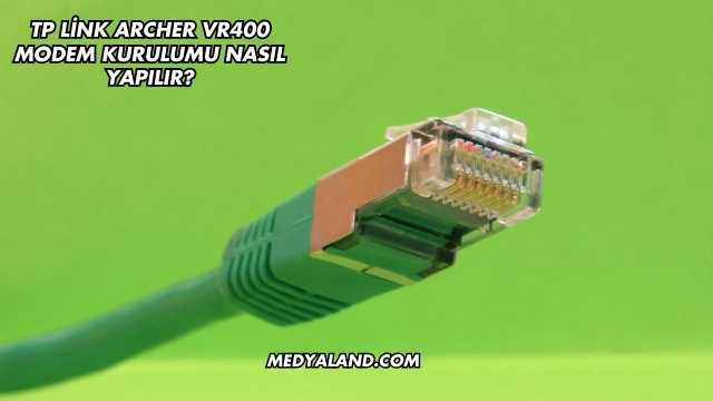 Tp Link Archer Vr400 Modem Kurulumu Nasıl Yapılır?