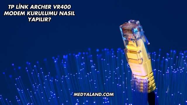 Tp Link Archer Vr400 Modem Kurulumu Nasıl Yapılır?