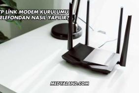 Tp Link Modem Kurulumu Telefondan Nasıl Yapılır?