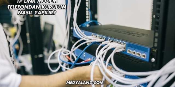 Tp Link Modem Telefondan Kurulum Nasıl Yapılır?