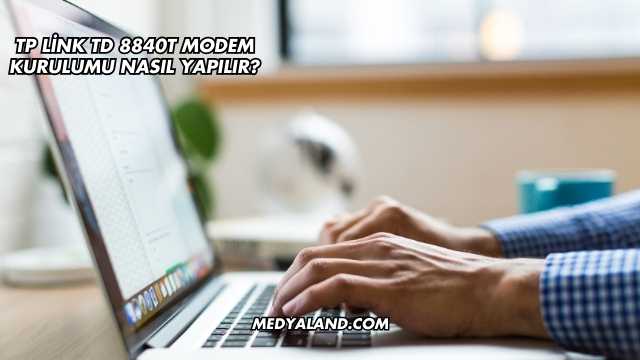Tp Link Td 8840T Modem Kurulumu Nasıl Yapılır?