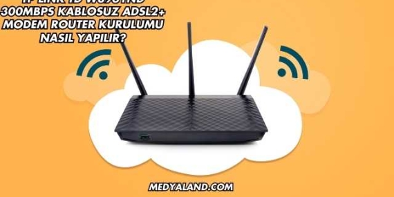 Tp Link Td W8961ND 300Mbps Kablosuz Adsl2+ Modem Router Kurulumu Nasıl Yapılır?