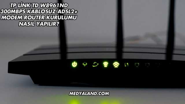 Tp Link Td W8961ND 300Mbps Kablosuz Adsl2+ Modem Router Kurulumu Nasıl Yapılır?