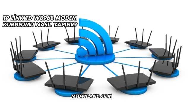 Tp Link Td W8968 Modem Kurulumu Nasıl Yapılır?