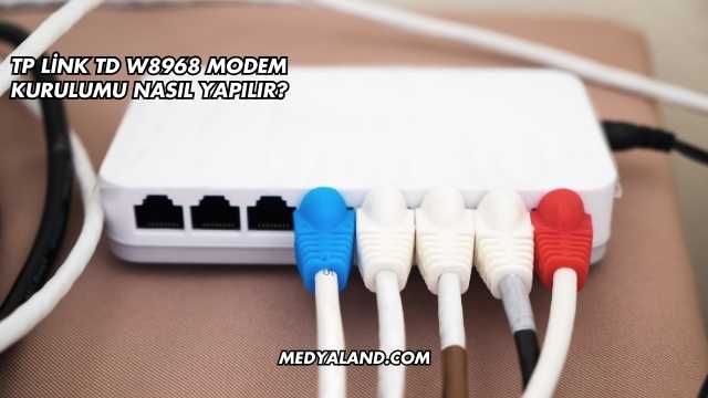 Tp Link Td W8968 Modem Kurulumu Nasıl Yapılır?