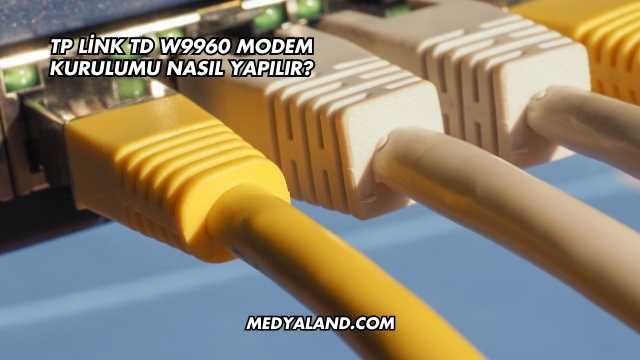 Tp Link Td W9960 Modem Kurulumu Nasıl Yapılır?