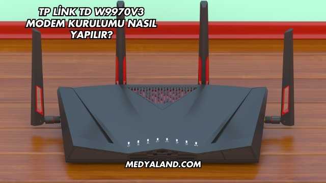 Tp Link Td W9970v3 Modem Kurulumu Nasıl Yapılır?