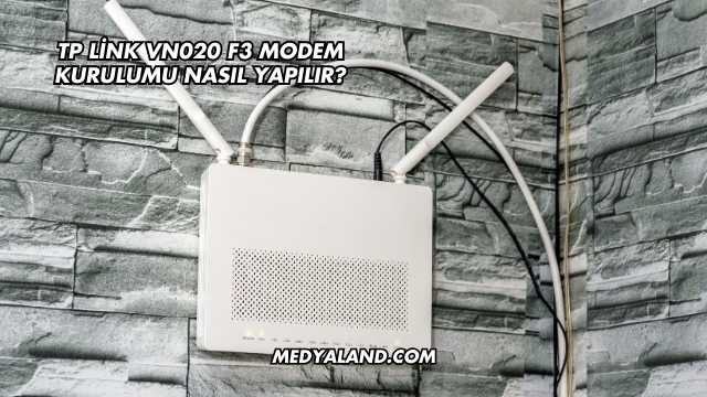 Tp Link Vn020 F3 Modem Kurulumu Nasıl Yapılır?