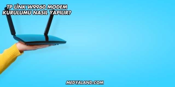 Tp Link W9960 Modem Kurulumu Nasıl Yapılır?