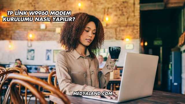 Tp Link W9960 Modem Kurulumu Nasıl Yapılır?