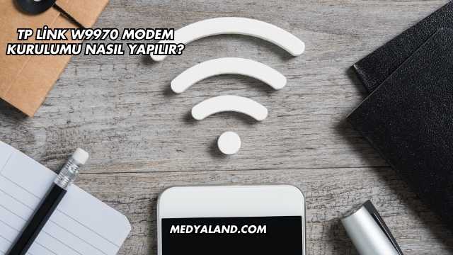 Tp Link W9970 Modem Kurulumu Nasıl Yapılır?