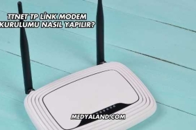 Ttnet Tp Link Modem Kurulumu Nasıl Yapılır?