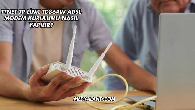 Ttnet Tp Link Td864W Adsl Modem Kurulumu Nasıl Yapılır?