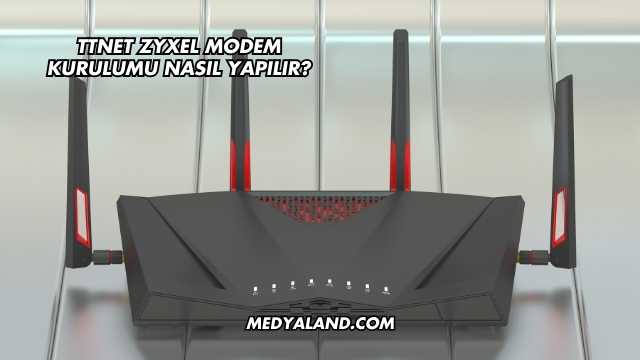 Ttnet Zyxel Modem Kurulumu Nasıl Yapılır?