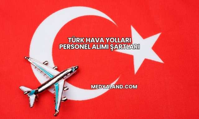 Türk Hava Yolları Personel Alımı Şartları